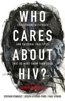 Paperback Who Cares about Hiv?: Challenging Attitudes and Pastoral Practices That Do More Harm Than Good Book