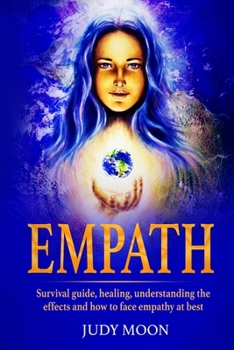 Paperback Empath: Survival guide, healing, understanding the effects and how to face empathy at best Book