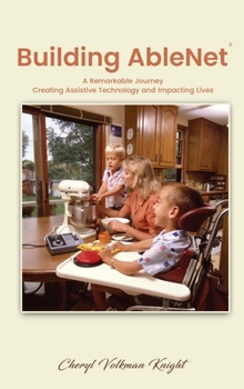Hardcover Building AbleNet: A Remarkable Journey, Creating Assistive Technology and Impacting Lives Book