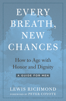 Paperback Every Breath, New Chances: How to Age with Honor and Dignity--A Guide for Men Book