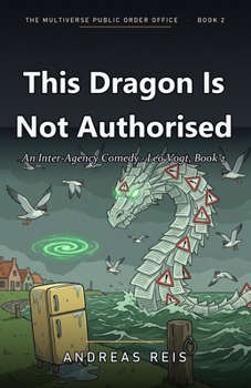 Paperback This Dragon Is Not Authorised: An Inter-Agency Comedy - Leo Vogt, Book 2 Book