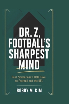 DR. Z: FOOTBALL’S SHARPEST MIND: Paul Zimmerman’s Bold Take on Football and the NFL