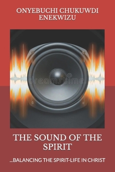 THE SOUND OF THE SPIRIT: ...BALANCING THE SPIRIT-LIFE IN CHRIST