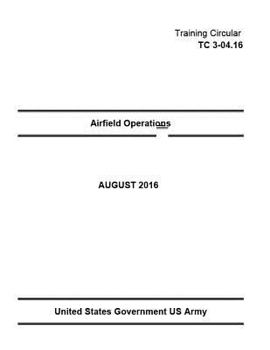 Paperback Training Circular TC 3-04.16 Airfield Operations August 2016 Book