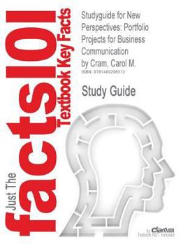 Studyguide for New Perspectives : Portfolio Projects for Business Communication by Cram, Carol M. , ISBN 9781439037461