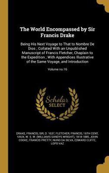 The World Encompassed by Sir Francis Drake: Being His Next Voyage to That to Nombre De Dios; Collated With an Unpublished Manuscript of Francis Fletcher, Chaplain to the Expedition; With Appendices Il
