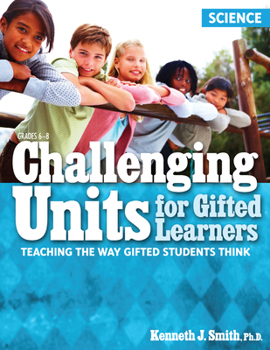Paperback Challenging Units for Gifted Learners: Teaching the Way Gifted Students Think (Science, Grades 6-8) Book
