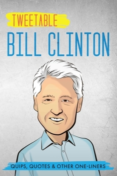 Paperback Tweetable Bill Clinton: Quips, Quotes & Other One-Liners Book
