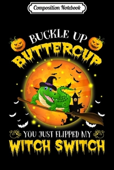 Composition Notebook: Buckle Up Buttercup Funny Alligator Halloween Costume Gift  Journal/Notebook Blank Lined Ruled 6x9 100 Pages