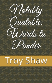 Notably Quotable: Words to Ponder