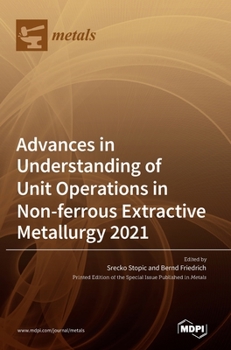 Hardcover Advances in Understanding of Unit Operations in Non-ferrous Extractive Metallurgy 2021 Book