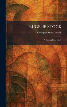 Eugene Stock: A Biographical Study