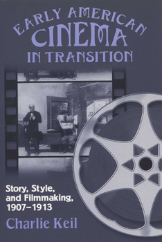 Paperback Early American Cinema in Transition: Story, Style, and Filmmaking, 1907a 1913 Book