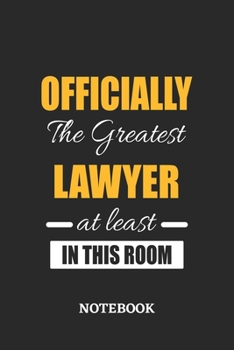 Officially the Greatest Lawyer at least in this room Notebook: 6x9 inches - 110 ruled, lined pages • Greatest Passionate Office Job Journal Utility • Gift, Present Idea