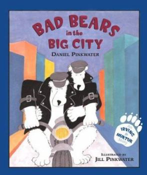 Bad Bears in the Big City: An Irving & Muktuk Story - Book  of the Irving and Muktuk