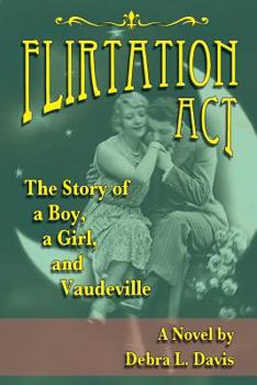 Paperback Flirtation Act: The Story of a Boy, a Girl, and Vaudeville Book