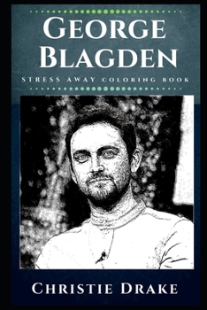 George Blagden Stress Away Coloring Book: An Adult Coloring Book Based on The Life of George Blagden.