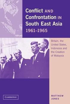 Paperback Conflict and Confrontation in South East Asia, 1961-1965: Britain, the United States, Indonesia and the Creation of Malaysia Book