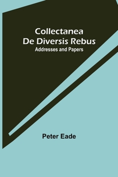Paperback Collectanea de Diversis Rebus: Addresses and Papers Book