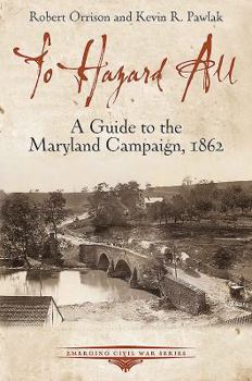 Paperback To Hazard All: A Guide to the Maryland Campaign, 1862 Book