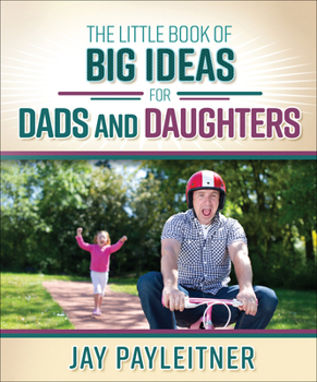 Paperback Little Book of Big Ideas for Dads and Daughters Book