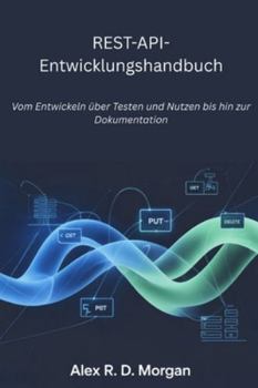 Paperback REST-API-Entwicklungshandbuch: Vom Entwickeln über Testen und Nutzen bis hin zur Dokumentation [German] Book