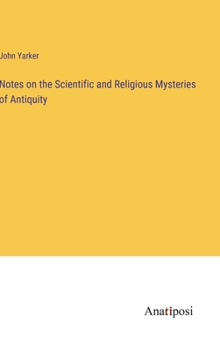 Hardcover Notes on the Scientific and Religious Mysteries of Antiquity Book