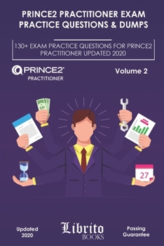 Paperback Prince2 Practitioner Exam Practice Questions & Dumps: 130+ EXAM PRACTICE QUESTIONS FOR PRINCE2 PRACTITIONER UPDATED 2020 - Volume 2 Book