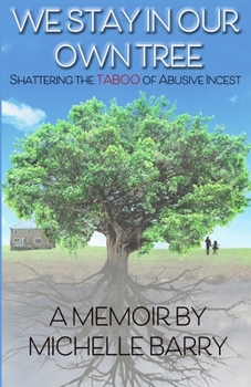 Paperback We Stay In Our Own Tree: Shattering the Taboo of Abusive Incest Book