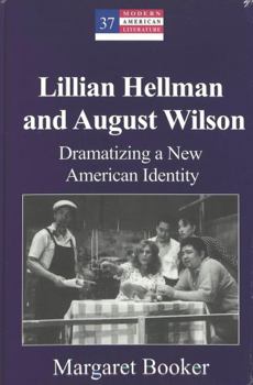 Lillian Hellman and August Wilson: Dramatizing a New American Identity (Modern American Literature (New York, N.Y.), V.37.)