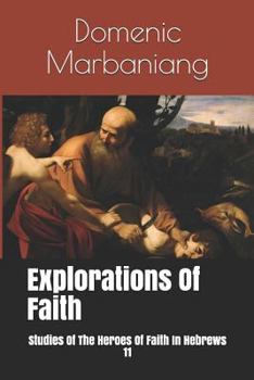 Paperback Explorations Of Faith: Studies Of The Heroes Of Faith In Hebrews 11 Book