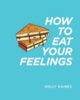 Paperback How to Eat Your Feelings: One food lover's journey through life, using cooking as a form of meditation. Book