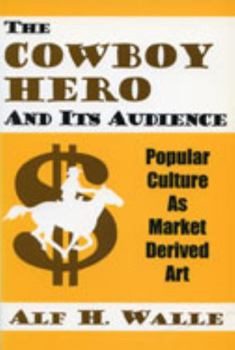 Paperback Cowboy Hero & Its Audience: Popular Culture As Market Derived Art Book