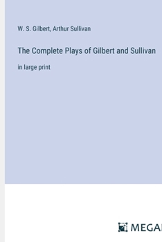 Paperback The Complete Plays of Gilbert and Sullivan: in large print Book