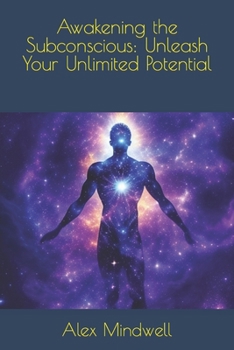 Paperback Awakening the Subconscious: Unleash Your Unlimited Potential Book