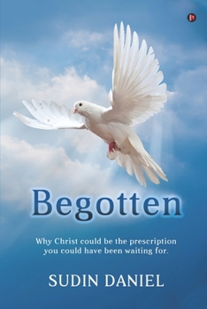 Paperback Begotten: Why Christ could be the prescription you could have been waiting for. Book