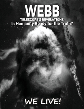 Paperback Webb Telescope's Revelations: Is Humanity Ready for the Truth? Book