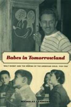 Paperback Babes in Tomorrowland: Walt Disney and the Making of the American Child, 1930-1960 Book