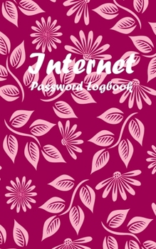 Internet Password Logbook: A Beautiful Pink Cover Internet Password Notebook, Internet Address and password Logbook. Design with cute Pink flowers ... or your lover on special occasions