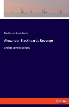 Paperback Alexander Blackheart's Revenge: and its consequences Book