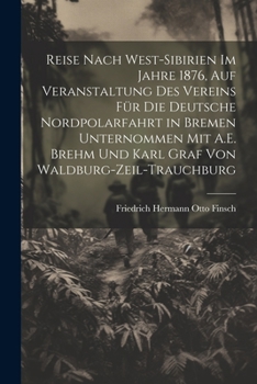 Paperback Reise Nach West-Sibirien Im Jahre 1876, Auf Veranstaltung Des Vereins Für Die Deutsche Nordpolarfahrt in Bremen Unternommen Mit A.E. Brehm Und Karl Gr [German] Book