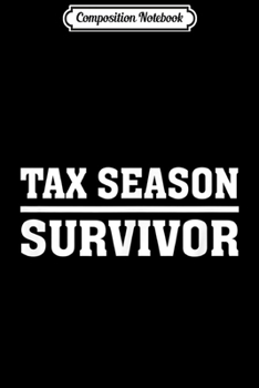 Composition Notebook: Tax Season Survivor Funny Accountant Accounting  Journal/Notebook Blank Lined Ruled 6x9 100 Pages