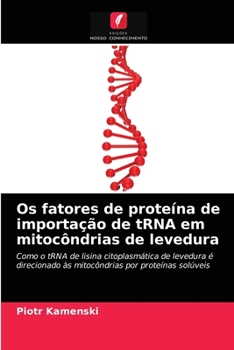 Paperback Os fatores de proteína de importação de tRNA em mitocôndrias de levedura [Portuguese] Book