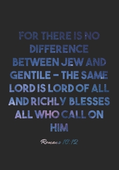 Paperback Romans 10: 12 Notebook: For there is no difference between Jew and Gentile - the same Lord is Lord of all and richly blesses all Book