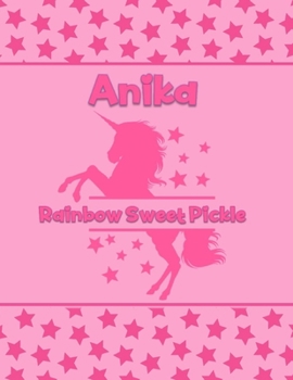 Anika Rainbow Sweet Pickle: Personalized Draw & Write Book with Her Unicorn Name | Word/Vocabulary List Included for Story Writing