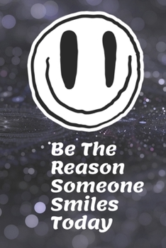 Paperback Be The Reason Someone Smiles Today cute Black Background Cute A beautiful: Lined Notebook / Journal Gift, 120 Pages, 6 x 9 inches, Personal Diary, Per Book