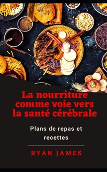 Paperback La nourriture comme voie vers la santé cérébrale: Plans de repas et recettes [French] Book
