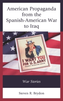 Paperback American Propaganda from the Spanish-American War to Iraq: War Stories Book