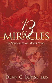 Paperback Thirteen Miracles: A Neurosurgeon Meets Jesus Book