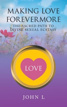 Paperback Making Love Forevermore: The Sacred Path to Divine Sexual Ecstasy Book